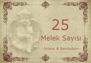 25 Melek Sayısı – Anlamı ve Sembolizm (Yaşam, Aşk ve Geleceğiniz İçin Ne İfade Ediyor?)