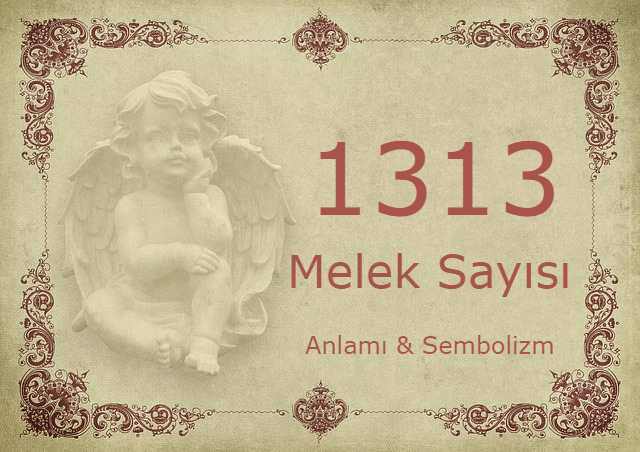 1313 Melek Sayısı – Anlamı ve Sembolizm (Yaşam, Aşk ve Geleceğiniz İçin Ne İfade Ediyor?)