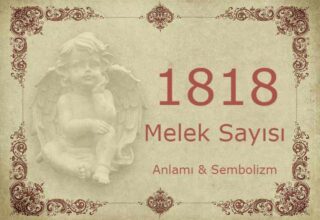 1818 Melek Sayısı – Anlamı ve Sembolizm (Yaşam, Aşk ve Geleceğiniz İçin Ne İfade Ediyor?)