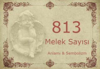 813 Melek Sayısı – Anlamı ve Sembolizm (Yaşam, Aşk ve Geleceğiniz İçin Ne İfade Ediyor?)