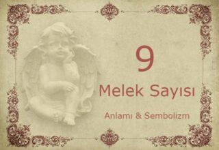 9 Melek Sayısı – Anlamı ve Sembolizm (Yaşam, Aşk ve Geleceğiniz İçin Ne İfade Ediyor?)